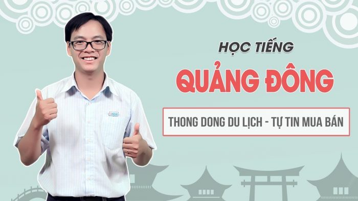 Học tiếng Quảng Đông thong dong du lịch, tự tin mua bán