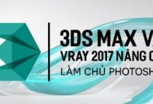 khoá học 3DS MAX 2017 - VRAY nâng cao - Xử lý hậu kỳ photoshop
