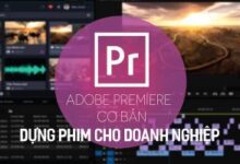khoá học Adobe Premiere cơ bản - Dựng phim cho doanh nghiệp