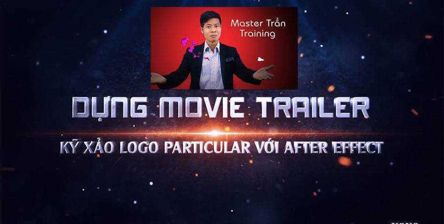 khoá học  dựng Movie Trailer - Kỹ xảo Logo Particular với After Effect